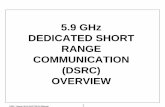 5.9 GHz DEDICATED SHORT RANGE COMMUNICATION (DSRC…rsl.ece.ubc.ca/archive/DSRC_Tutorial_06-10-021.pdf · DSRC_Tutorial_06-10-02.PPT/06-10-02/bcash A 1 5.9 GHz DEDICATED SHORT RANGE