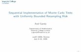 Sequential Implementation of Monte Carlo Tests with … · Sequential Implementation of Monte Carlo Tests with Uniformly Bounded Resampling Risk Axel Gandy Department of Mathematics