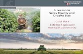Pesticide Handler Exposure Task Force A Lesson in Spray …pesticideresources.org/wps/hosted/spray-quality-droplet-size.pdf · A Lesson in Spray Quality and Droplet Size Carol Black