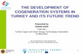 THE DEVELOPMENT OF COGENERATION SYSTEMS IN … · 1 THE DEVELOPMENT OF COGENERATION SYSTEMS IN TURKEY AND ITS FUTURE TREND Presented by OZKAN AGIS Chairman ... As it is in all developed