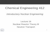 Chemical Engineering 412 - et.byu.edumjm82/che412/Winter2018/LectureNotes/... · + by other means – coolant, moderator, etc.) ... • Reflector savings in size is typically about