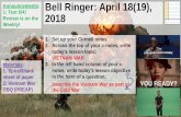 Announcements: Bell Ringer: April 18(19), 1: Test 5/4 ... · Announcements: 1: Test 5/4! Review is on the Weebly! Bell Ringer: April 18(19), 2018 Materials: 1: Spiral/blank sheet