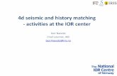4d seismic and history matching - activities at the IOR center · Data assimilation using 4-D seismic data TNO’s approach • Implementation of TNO’s history matching workflow