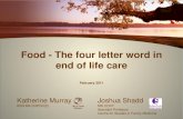 Food - The four letter word in end of life care the four letter word in... · Food - The four letter word in end of life care February 2011 Katherine Murray BSN MA CHPCN(C) Joshua