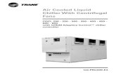 Air Cooled Liquid Chiller With Centrifugal Fans - Trane · Air Cooled Liquid Chiller With Centrifugal Fans CGCL 200 - 250 - 300 - 350 - 400 - 450 - 500 - 600 with CH530 Adaptive Control™
