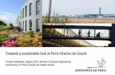 Towards a sustainable hub at Paris-Charles de Gaulle · Towards a sustainable hub at Paris-Charles de Gaulle Franck Goldnadel, deputy CEO, director of Airport Operations and director