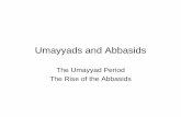 Umayyads and Abbasids - NobleSpacenoblespace.org/juniors/documents/PowerPoint.12.2.pdf · Umayyads and Abbasids ... The Abbasid Revolt ... • With the fall of the traditional Caliphate