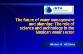 The future of water management and planning: The role of ...yyy.rsmas.miami.edu/IAI/Inst2001/lectures/aldama_jul25/aldama_jul... · water management and planning: The role of ...
