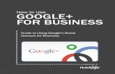 How to Use GooGle+ for Business - hubspot.com · your level matches the content you ... How To USe GooGle+ for BUSINeSS How To USe GooGle+ ... Share This ebook! ConTenTs wHaT GooGle+