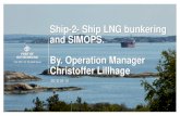 Ship-2- Ship LNG bunkering and SIMOPS. By. Operation ... bunkering..pdf · LNG Bunkering and SIMOPS in the Port of Gothenburg to this date. •Total 10 ship to ship LNG bunkering