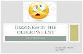 DIZZINESS IN THE OLDER PATIENT - RGPEO - dizziness in the older patient... · CLASSIC APPROACH TO DIZZINESS •Actual patient answers to “What do you mean, ... BPV in ED Treatment