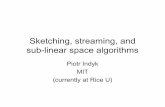 Sketching, streaming, and sub-linear space algorithmspeople.csail.mit.edu/indyk/ita-web.pdf · Sketching, streaming, and sub-linear space algorithms Piotr Indyk MIT (currently at