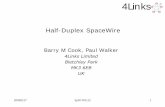 Barry M Cook, Paul Walker · 2018-03-15 · Half-Duplex SpaceWire Barry M Cook, Paul Walker 4Links Limited ... Replacing one full-duplex link with two half-duplex links provides a