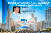 Dementia Prevention: A New Opportunity for Hearing ... · Dementia Prevention: A New Opportunity ... necessarily of IHS. Presentations at IHS events, ... B-vits, antioxidants, etc