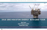 2016 UBS HOUSTON ENERGY BUS-LESS TOURBUS+TOUR+v7.pdf · 2016 UBS HOUSTON ENERGY BUS-LESS TOUR Bob Gwin ... Cautionary Language ... This presentation has been prepared by us …