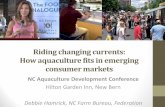 Riding changing currents: How aquaculture fits in emerging ... · NC Aquaculture Development Conference ... Outside Influences •Technology, Entrepreneurial Disruption . ... •Many