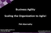 Business Agility Scaling the Organization to Agile! · Business Agility Scaling the Organization to Agile! Phil Abernathy ... The second dimension Values Principles Practices Biz