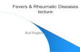 Fevers & Rheumatic Diseases lecture€¦ · rheumatic diseases - PUO differential ... Complement consumption and elevated ESR CRP ... Peritonitis, arthritis and pleuritis