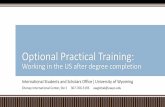 Optional Practical Training - Laramie, Wyoming · Optional Practical Training: ... Any application for, or change to, ... information reporting links, sample letter for advisor, OPT