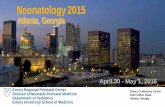 Neonatology 2015 - Emory Department of Pediatrics 15-final... · Neonatology 2015 A. t. l. a. n. t. a, G. e. o. r. g. i. a. April 30 - May 1, 2015. Emory Conference Center 1615 Clifton