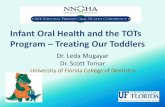 Infant Oral Health and the TOTs Program Treating Our Toddlers · Infant Oral Health and the TOTs Program – Treating Our Toddlers ... Dental Caries The most prevalent infectious