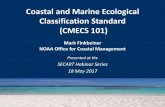 Coastal and Marine Ecological Classification Standard (CMECS … · 2017-05-18 · Coastal and Marine Ecological Classification Standard (CMECS 101) ... •Coding system ... Coastal