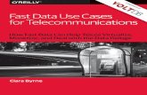 Fast Data Use Cases for Telecommunications - VoltDB · Ciara Byrne Fast Data Use Cases for Telecommunications How Fast Data Can Help Telcos Virtualize, Monetize, and Deal with the