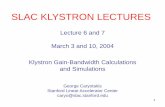 SLAC KLYSTRON LECTURES - Coursestempest.das.ucdavis.edu/courses/285/285A/Klystron_SLAC_Lectures... · 1 SLAC KLYSTRON LECTURES Lecture 6 and 7 March 3 and 10, 2004 Klystron Gain-Bandwidth