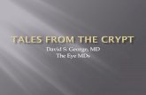 David S. George, MD The Eye MDstheeyemds.com/lib/sitefiles/pdf/GeorgeTalesfromtheCrypt.pdf · history of a red, painful left eye ... No lymphatic system in the eye thus the only route