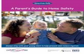 A Parent’s Guide to Home Safety - Child Safety Link · 2016-11-21 · A Parent’s Guide to Home Safety Keep Kids Safe Always stay with your young child to help prevent and reduce