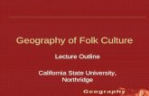 Geography of Folk Culture - California State University ...sg4002/courses/107/lectures/folk.pdf · Geography of Folk Culture ... songs or folk tales (mentifacts). ... • Popular