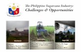 e Philippine Sugarcane Industry: Challenges & Opportunities · Cane / Day No. of Operang Sugar Reﬁneries ‐Total Reﬁning Capacity 14 8,000 MT/Day No. of Bioethanol Dislleries