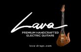 PREMIUM HANDCRAFTED ELECTRIC GUITARS - lava …lava-drops.com/wp-content/uploads/2015/09/LAVA_catalog.pdf · Lava Drop RG This guitar is made for professional musician, who likes