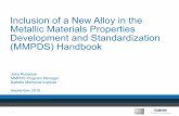Inclusion of a New Alloy in the Metallic Materials ... … · Metallic Materials Properties Development and Standardization (MMPDS) Handbook ... • Information about the AMS Metals