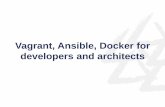 Vagrant, Ansible, Docker for developers and architects .Vagrant, Ansible, Docker for developers and