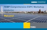 FEMP Comprehensive ESPC Workshop · FEMP Comprehensive ESPC Workshop Welcome! ... • Resources – ESPC contract documents, ... Overview of the Workshop
