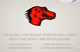 STEALING CHROMIUM: EMBEDDING HTML5 WITH THE … · STEALING CHROMIUM: EMBEDDING HTML5 WITH THE SERVO BROWSER ENGINE Lars Bergstrom Mozilla Research Mike Blumenkrantz Samsung R&D America