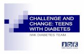 CHALLENGE AND CHANGE: TEENS WITH DIABETESdiabetescare.nshealth.ca/sites/default/files/files/TeenswithDM.pdf · CHANGE: TEENS WITH DIABETES IWK DIABETES TEAM ... using case examples