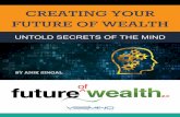 CREATING YOUR FUTURE OF WEALTH - Amazon …media.fow.com.s3.amazonaws.com/Untold-Secrets.pdf · creating your future of wealth by anik singal untold secrets of the mind by anik singal