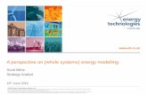 A perspective on (whole systems) energy modelling · A perspective on (whole systems) energy modelling Scott Milne Strategy Analyst. 16 th June 2016 ©2015 Energy Technologies Institute