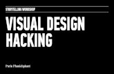 STORYTELLING WORKSHOP VISUAL DESIGN HACKING · visual design hacking visual design is an extremely valuable skill. it goes a long way.