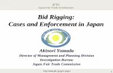 Bid Rigging: Cases and Enforcement in Japan · 1 Bid Rigging: Cases and Enforcement in Japan Akinori Yamada Director of Management and Planning Division Investigation Bureau Japan