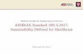 Midwest Healthcare Engineering Conference ASHRAE Standard ... · Midwest Healthcare Engineering Conference ASHRAE Standard 189.3-2017: Sustainability Defined for Healthcare November