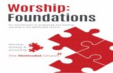 Worship: Foundations - methodist.org.uk · Mayhew Ltd, 1998). ... a worship diet of only praise songs or hymns about how we are feeling will only nourish for a short period of time.