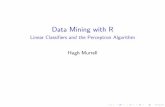 Data Mining with R - University of KwaZulu-Natalhughm/dm/content/slides07.pdf · Data Mining with R Linear Classi ers and the Perceptron Algorithm Hugh Murrell