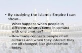 By studying the Islamic Empire I can show… · •By studying the Islamic Empire I can ... • Aden, Makkah, Jedda, Jerusalem, Damascus, and Baghdad would have been important trading