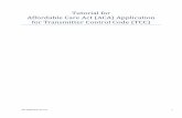 Tutorial for Affordable Care Act (ACA) Application for ... · ACA Application for TCC 1 Tutorial for Affordable Care Act (ACA) Application for Transmitter Control Code (TCC)