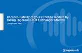 Improve fidelity of your process models by sizing … · by using Rigorous Heat Exchanger models generated using the Heat Exchanger sizing feature in Aspen Plus. ... • Air Cooled