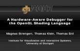 A Hardware-Aware Debugger for the OpenGL Shading …€¦ · A Hardware-Aware Debugger for the OpenGL Shading Language Magnus Strengert, ... • spyGLass, BuGLe, GLIntercept • ...
