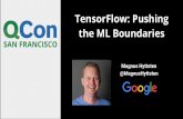 TensorFlow: Pushing the ML Boundaries .TensorFlow: Pushing the ML Boundaries Magnus Hyttsten @MagnusHyttsten